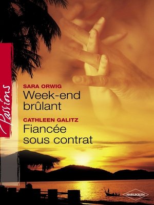 cover image of Week-end brûlant--Fiancée sous contrat (Harlequin Passions)